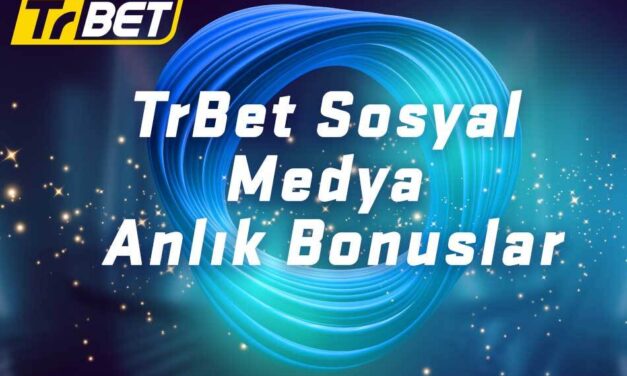 TrBet Sosyal Medya Anlık Bonuslar