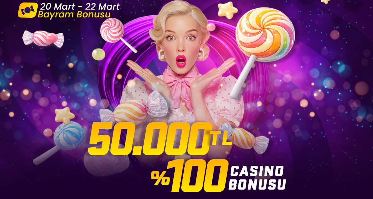 Bayrama Özel 50.000 TL’ye kadar %100 Casino Bonusu